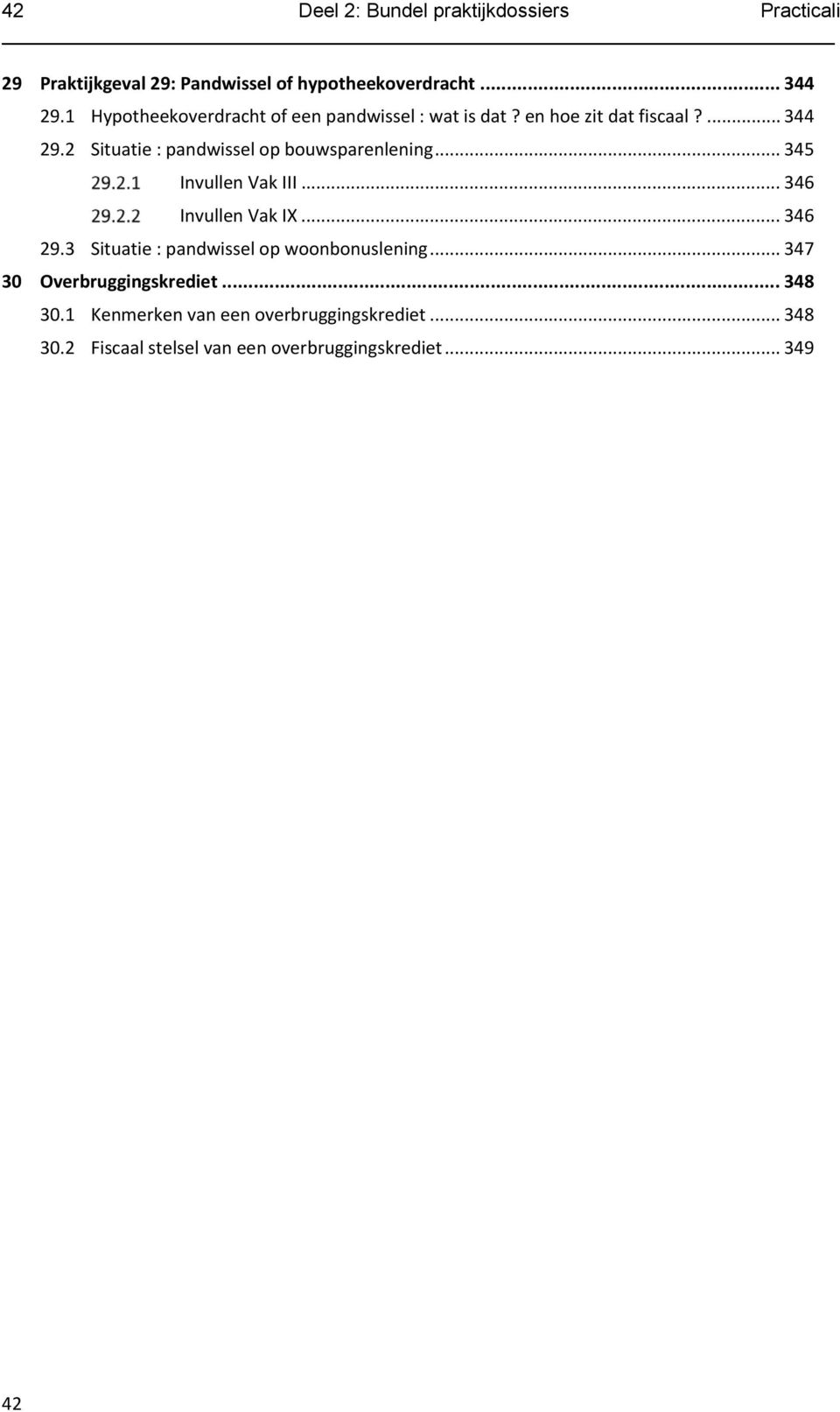 2 Situatie : pandwissel op bouwsparenlening... 345 Invullen Vak III... 346 Invullen Vak IX... 346 29.