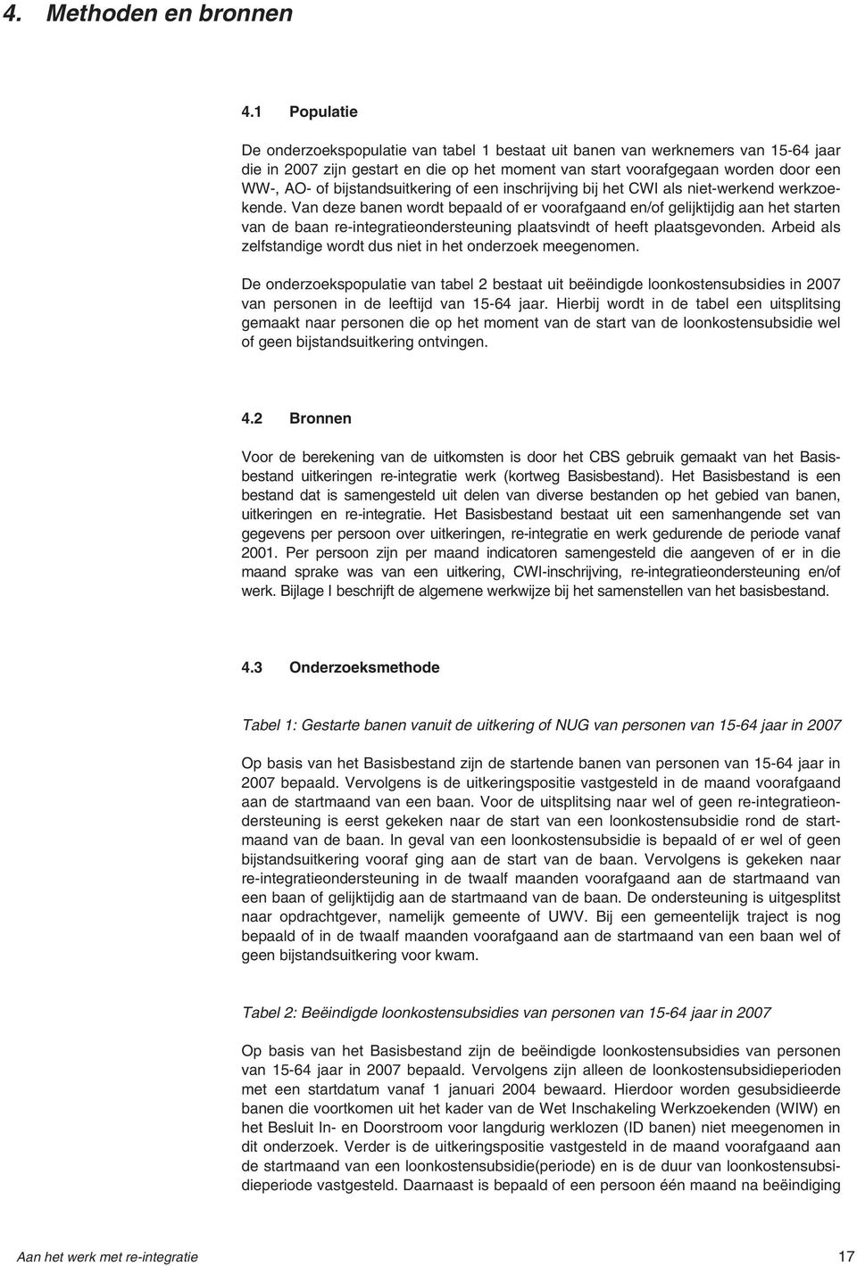 bijstandsuitkering of een inschrijving bij het CWI als niet-werkend werkzoekende.