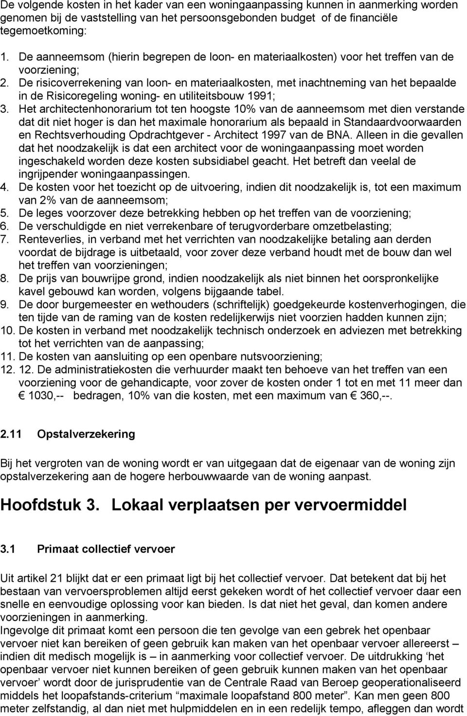 De risicoverrekening van loon- en materiaalkosten, met inachtneming van het bepaalde in de Risicoregeling woning- en utiliteitsbouw 1991; 3.