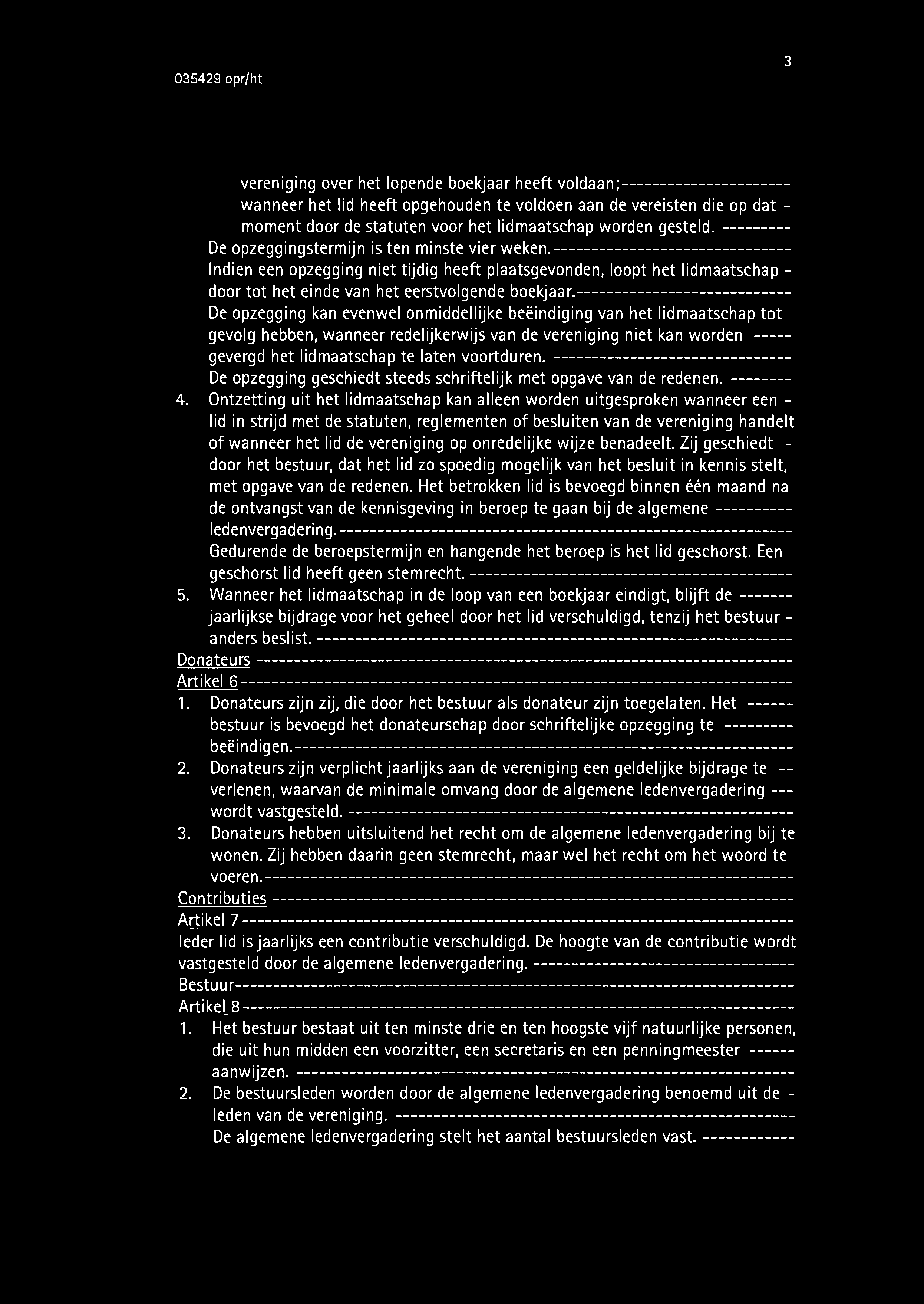 3 vereniging over het lopende boekjaar heeft voldaan; wanneer het lid heeft opgehouden te voldoen aan de vereisten die op dat - moment door de statuten voor het lidmaatschap worden gesteld.