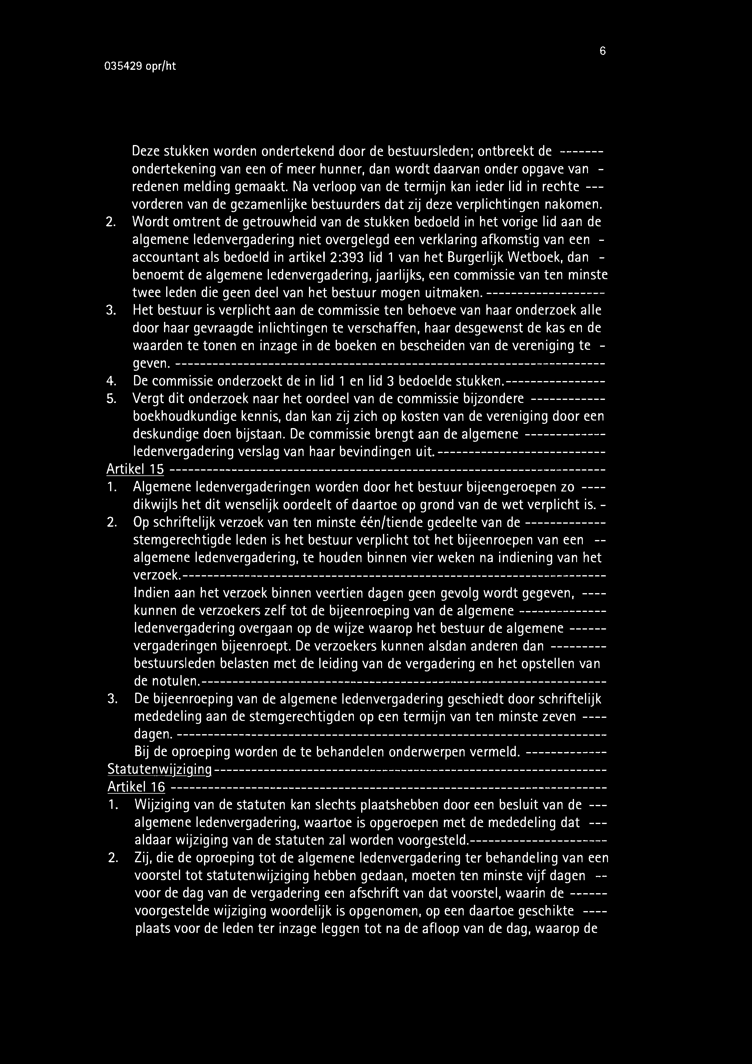 6 Deze stukken worden ondertekend door de bestuursleden; ontbreekt de ondertekening van een of meer hunner, dan wordt daarvan onder opgave van - redenen melding gemaakt.