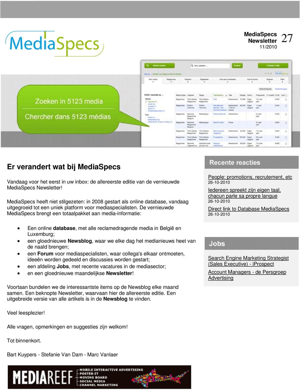 De vernieuwde MediaSpecs brengt een totaalpakket aan media-informatie: Een online database, met alle reclamedragende media in België en Luxemburg; een gloednieuwe Newsblog, waar we elke dag het