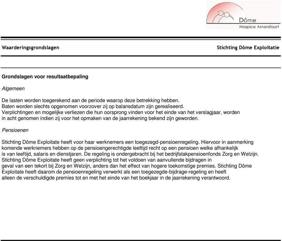 Verplichtingen en mogelijke verliezen die hun oorsprong vinden voor het einde van het verslagjaar, worden in acht genomen indien zij voor het opmaken van de jaarrekening bekend zijn geworden.