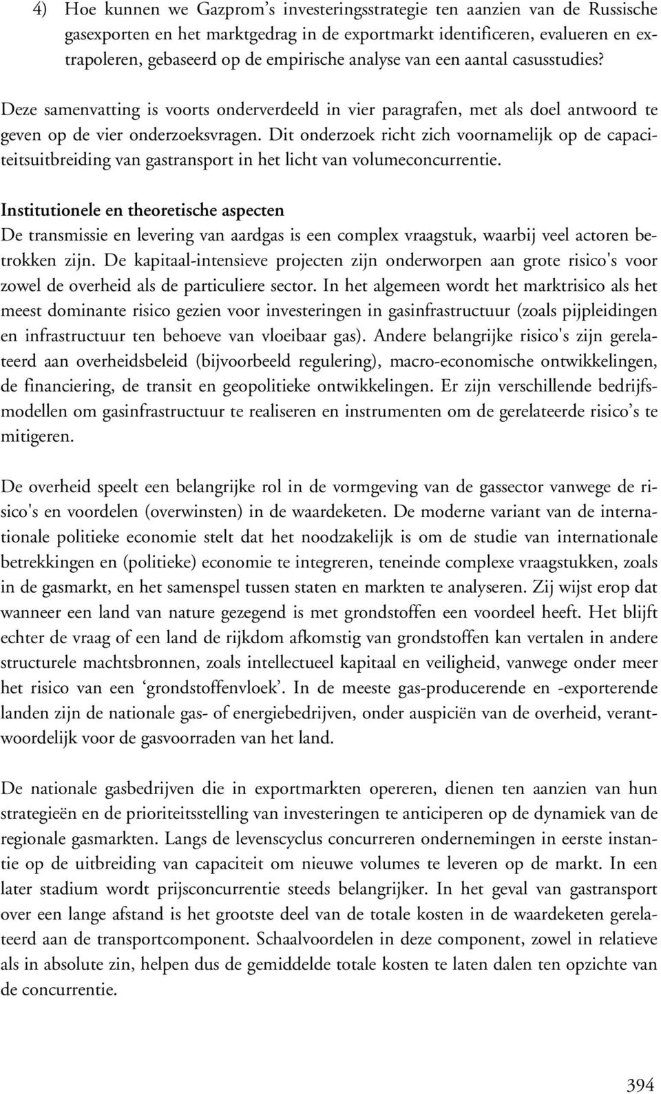 Dit onderzoek richt zich voornamelijk op de capaciteitsuitbreiding van gastransport in het licht van volumeconcurrentie.