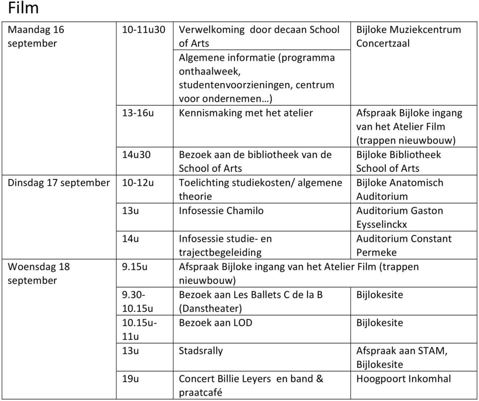 15u Afspraak Bijloke ingang van het Atelier Film (trappen nieuwbouw) 9.30- Bezoek aan Les Ballets C de la B Bijlokesite 10.15u (Danstheater) 10.