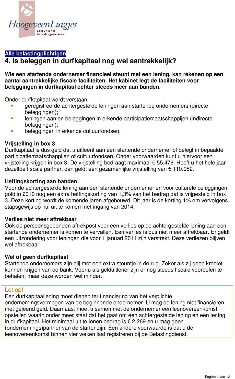 Het kabinet legt de faciliteiten voor beleggingen in durfkapitaal echter steeds meer aan banden.