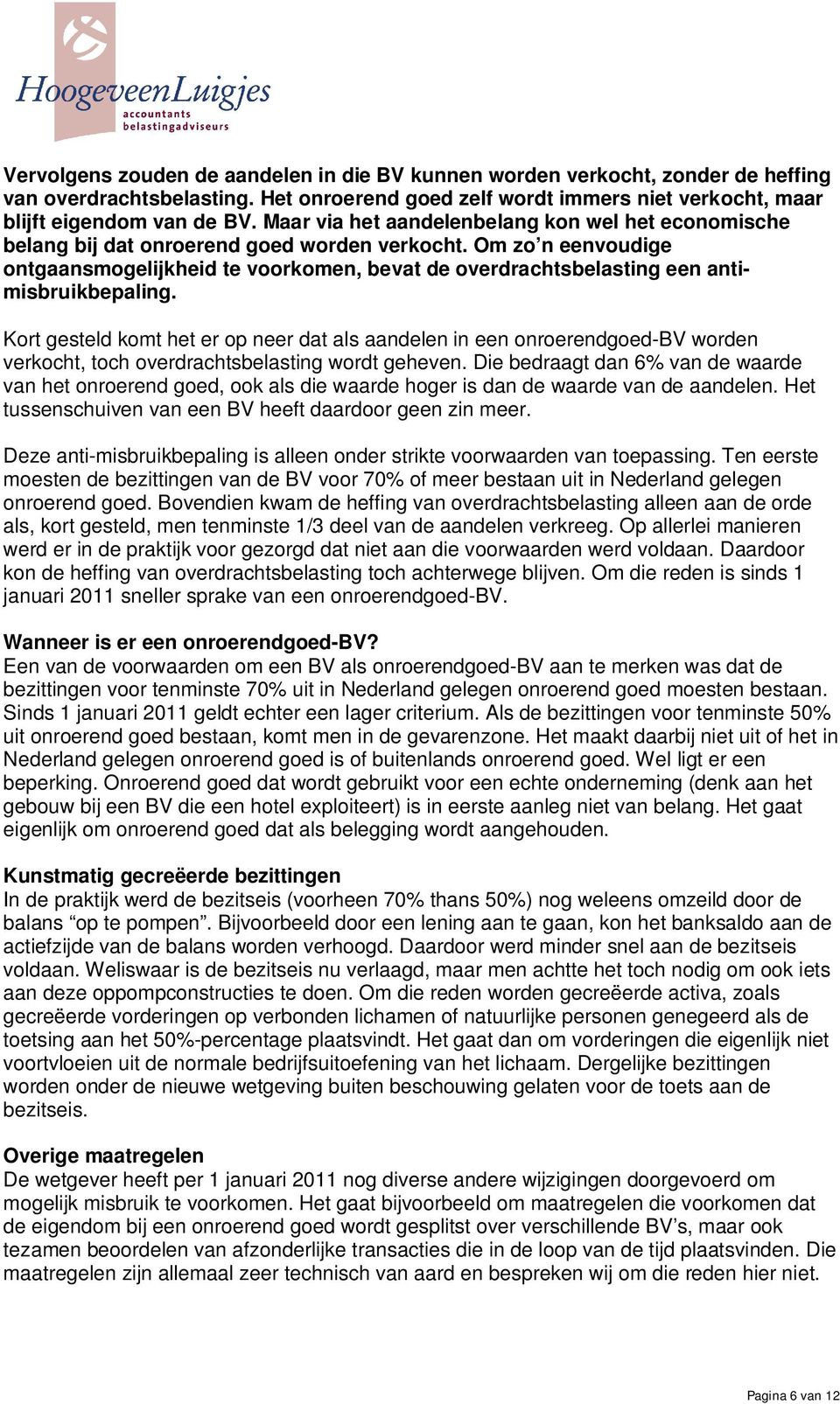 Om zo n eenvoudige ontgaansmogelijkheid te voorkomen, bevat de overdrachtsbelasting een antimisbruikbepaling.