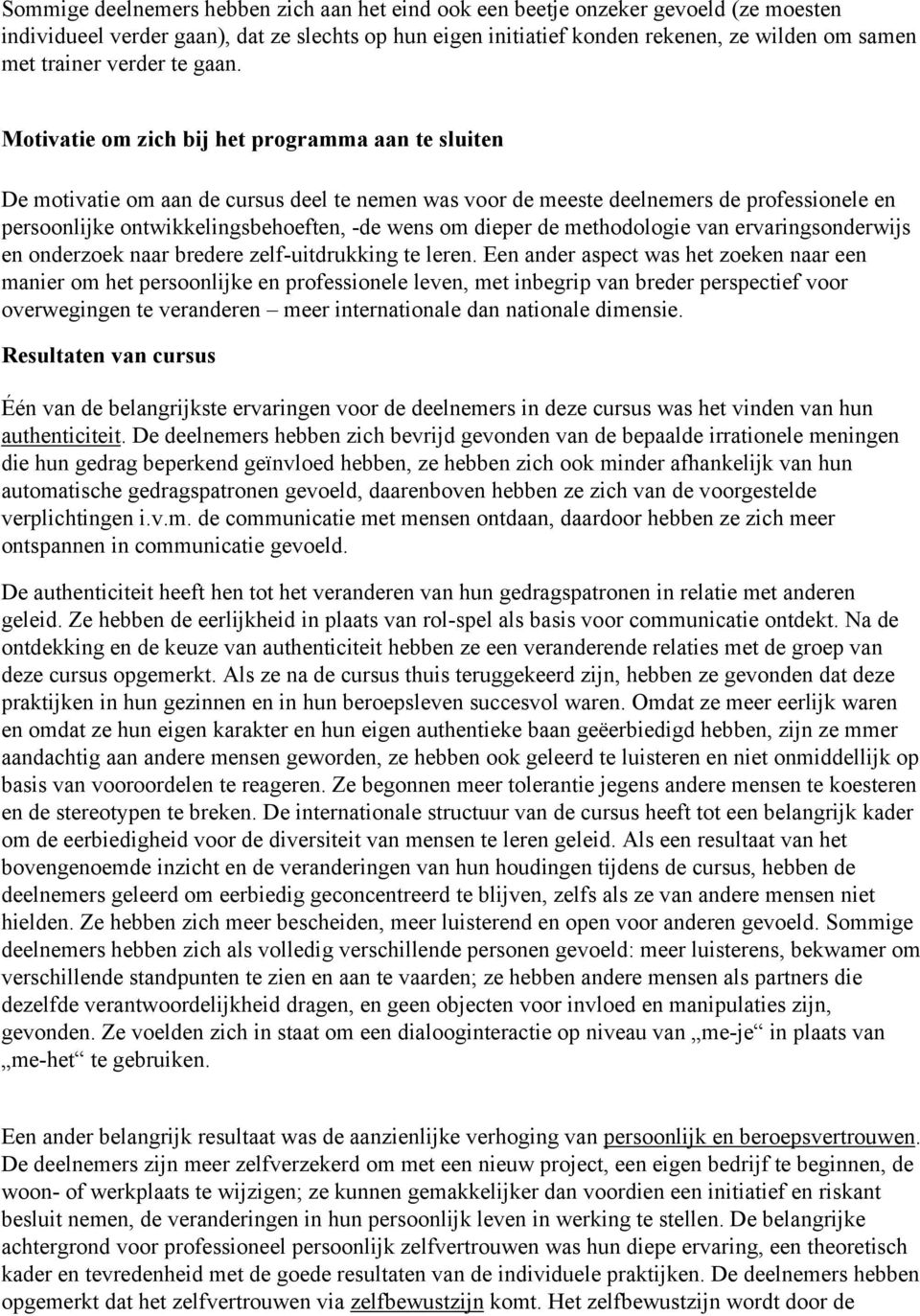 Motivatie om zich bij het programma aan te sluiten De motivatie om aan de cursus deel te nemen was voor de meeste deelnemers de professionele en persoonlijke ontwikkelingsbehoeften, -de wens om