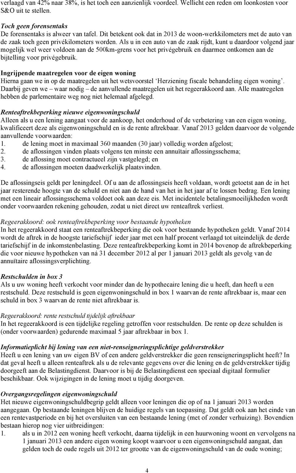 Als u in een auto van de zaak rijdt, kunt u daardoor volgend jaar mogelijk wel weer voldoen aan de 500km-grens voor het privégebruik en daarmee ontkomen aan de bijtelling voor privégebruik.