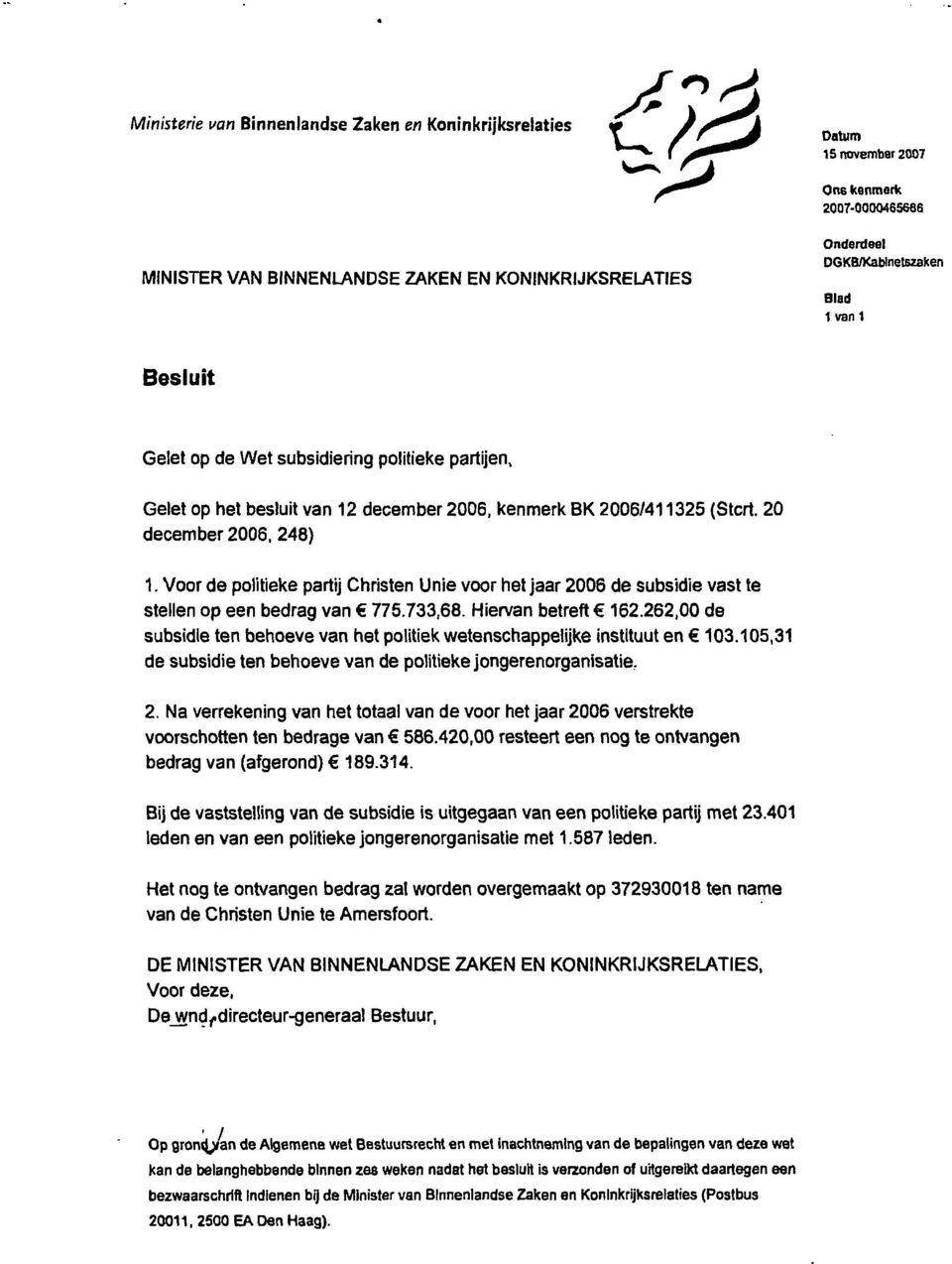 Voor de politieke partij Christen Unie voor het jaar 2006 de subsidie vast te stellen op een bedrag van 775.733,68. Hiewan betreft 162.