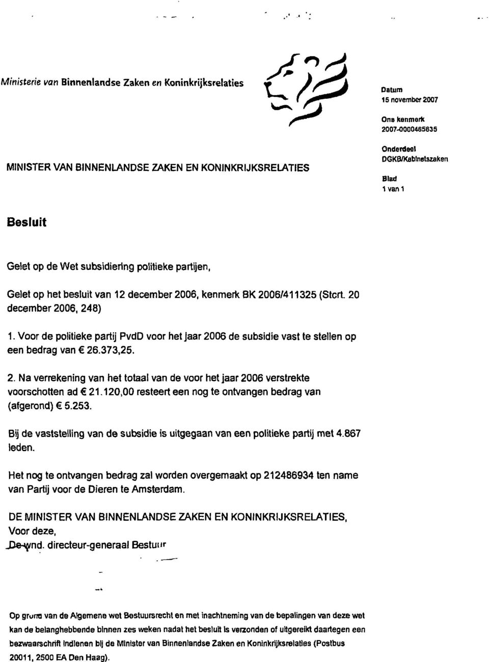 120,00 resteert een nog te ontvangen bedrag van (afgerond) 5.253. Bij de vastslelling van de subsidie is uitgegaan van een politieke partij met 4.867 leden.