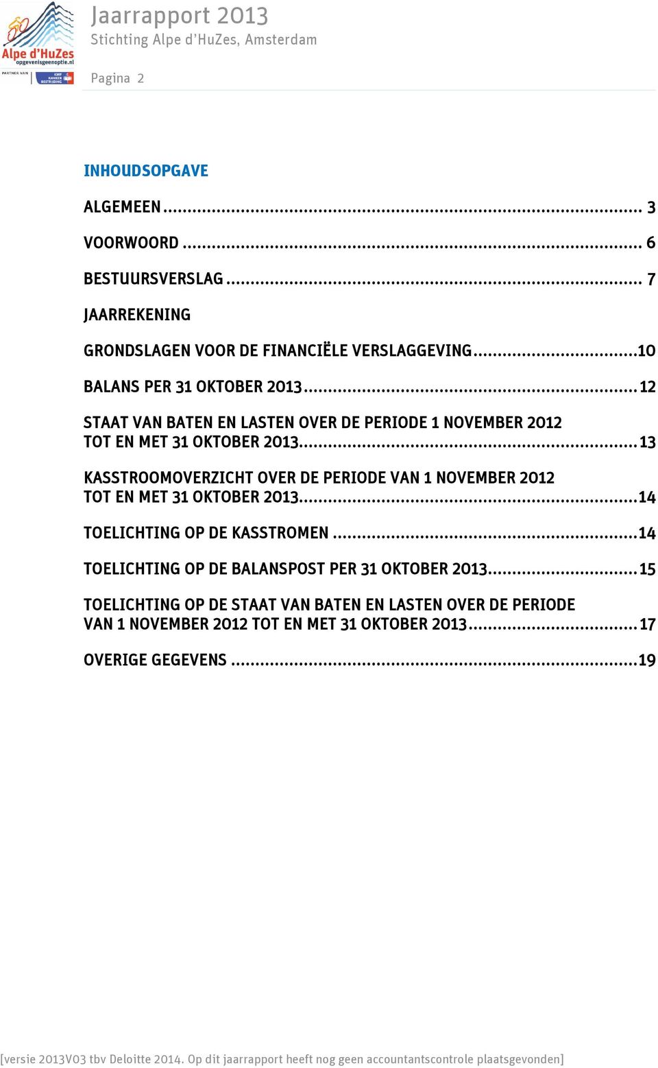 .. 13 KASSTROOMOVERZICHT OVER DE PERIODE VAN 1 NOVEMBER 2012 TOT EN MET 31 OKTOBER 2013... 14 TOELICHTING OP DE KASSTROMEN.