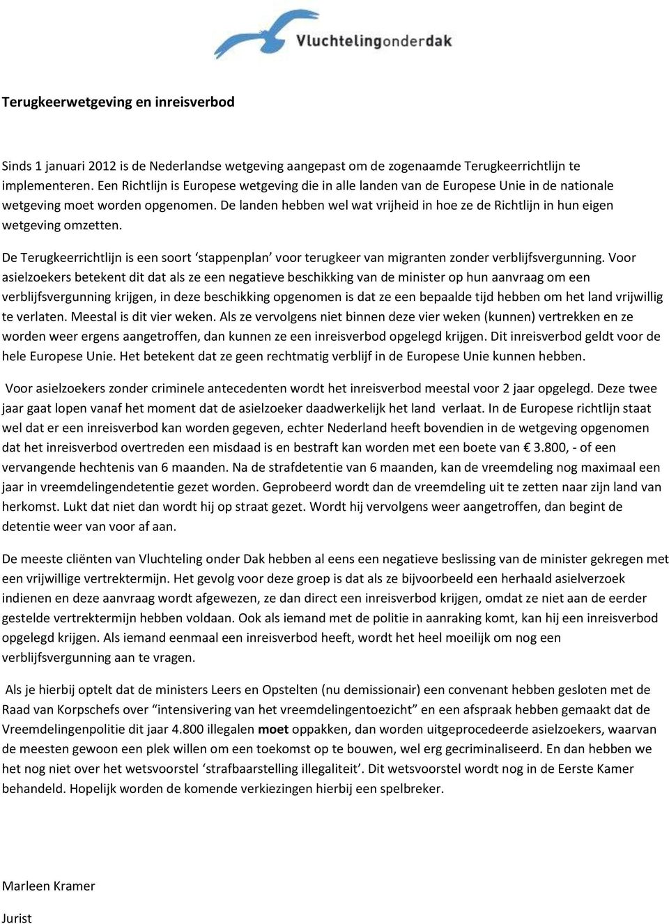 De landen hebben wel wat vrijheid in hoe ze de Richtlijn in hun eigen wetgeving omzetten. De Terugkeerrichtlijn is een soort stappenplan voor terugkeer van migranten zonder verblijfsvergunning.