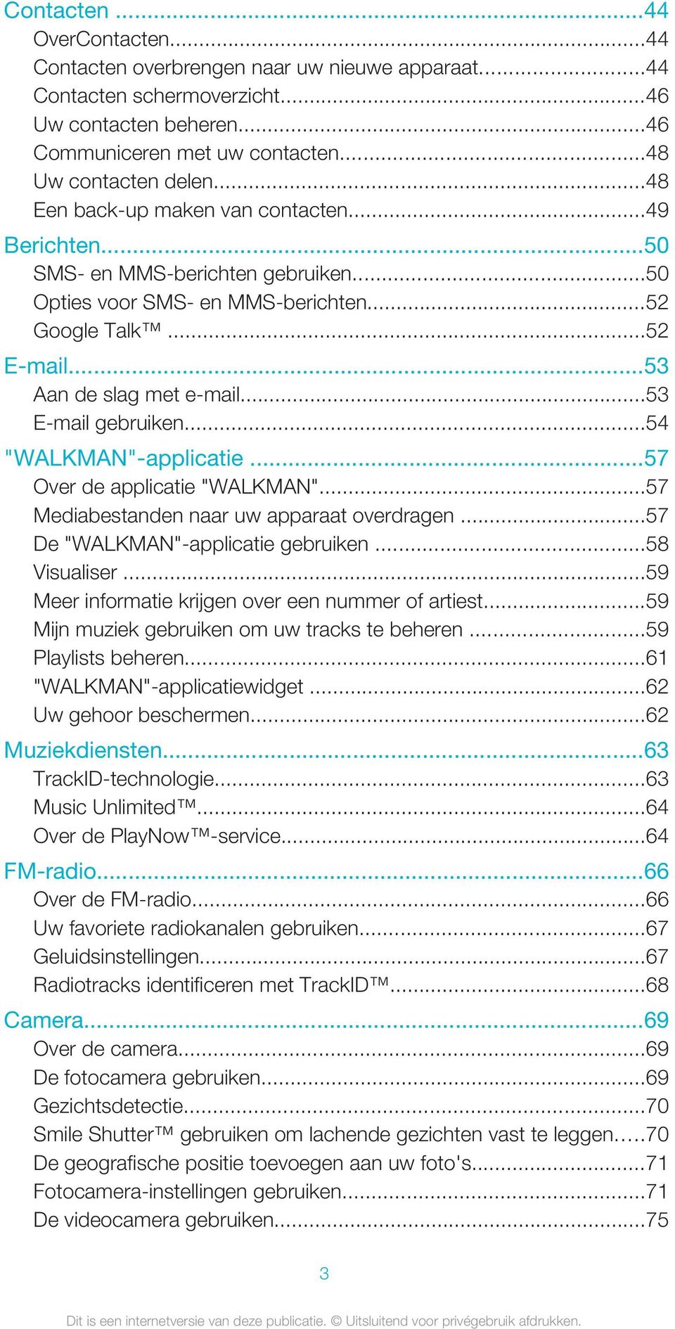 ..53 E-mail gebruiken...54 "WALKMAN"-applicatie...57 Over de applicatie "WALKMAN"...57 Mediabestanden naar uw apparaat overdragen...57 De "WALKMAN"-applicatie gebruiken...58 Visualiser.