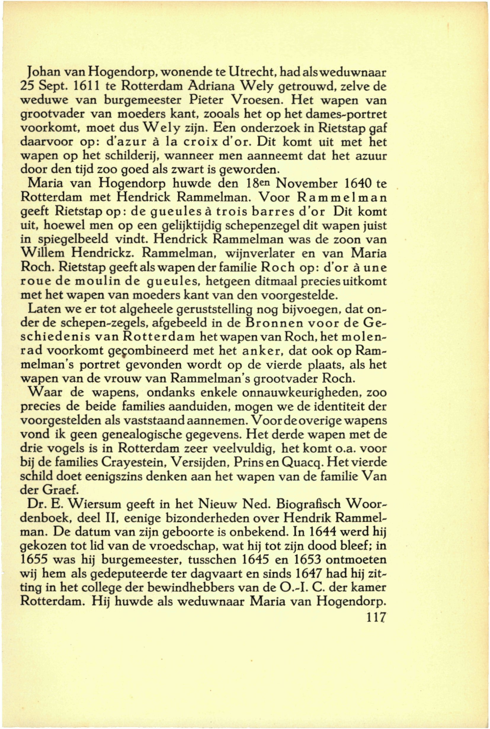 Johan van Hogendorp, wonende te Utrecht, had als weduwnaar 25 Sept. 1611 te Rotterdam Adriana Wely getrouwd, zelve de weduwe van burgemeester Pieter Vroesen.