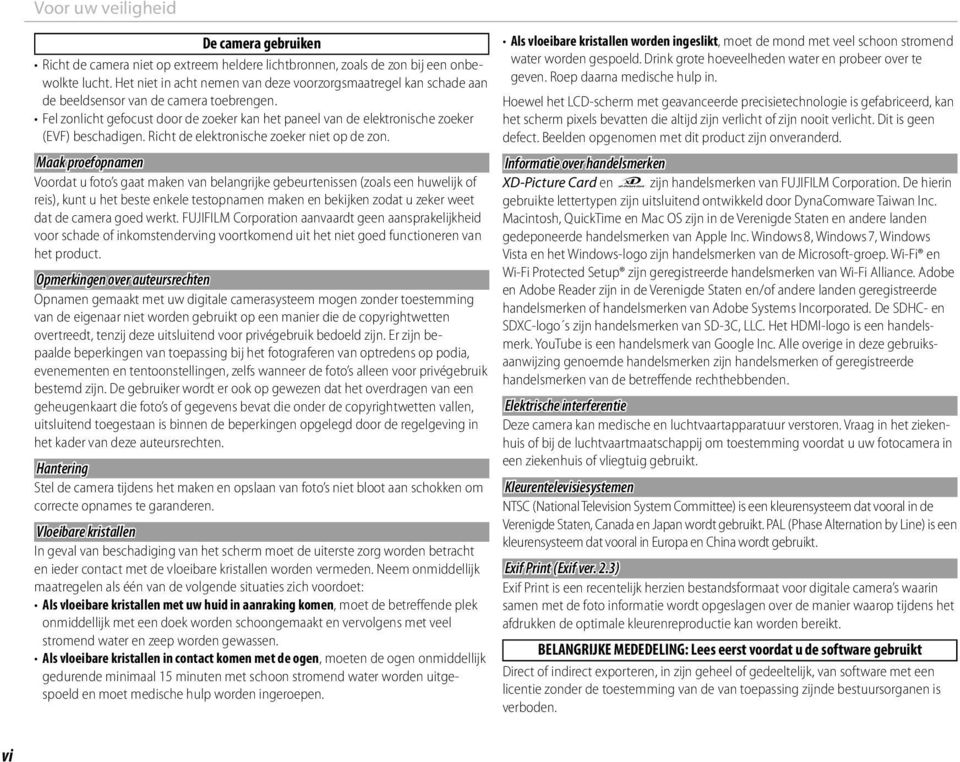 Fel zonlicht gefocust door de zoeker kan het paneel van de elektronische zoeker (EVF) beschadigen. Richt de elektronische zoeker niet op de zon.