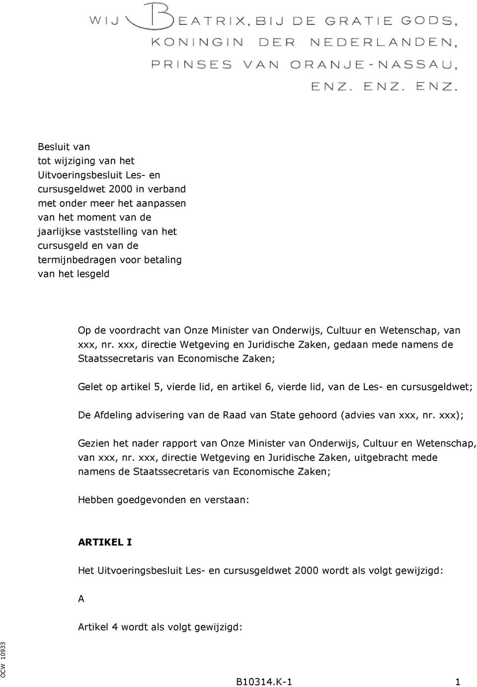 xxx, directie Wetgeving en Juridische Zaken, gedaan mede namens de Staatssecretaris van Economische Zaken; Gelet op artikel 5, vierde lid, en artikel 6, vierde lid, van de Les- en cursusgeldwet; De