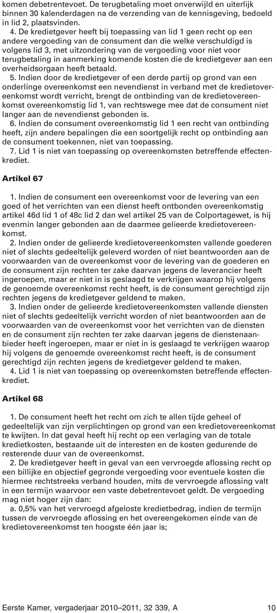 terugbetaling in aanmerking komende kosten die de kredietgever aan een overheidsorgaan heeft betaald. 5.