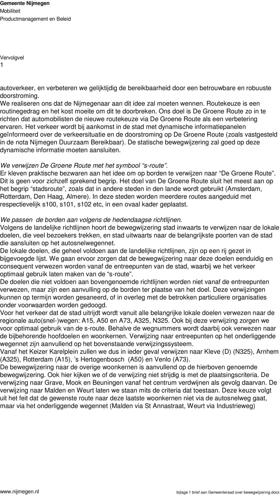 Ons doel is De Groene Route zo in te richten dat automobilisten de nieuwe routekeuze via De Groene Route als een verbetering ervaren.