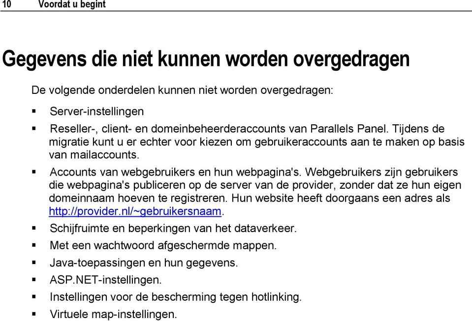 Webgebruikers zijn gebruikers die webpagina's publiceren op de server van de provider, zonder dat ze hun eigen domeinnaam hoeven te registreren.