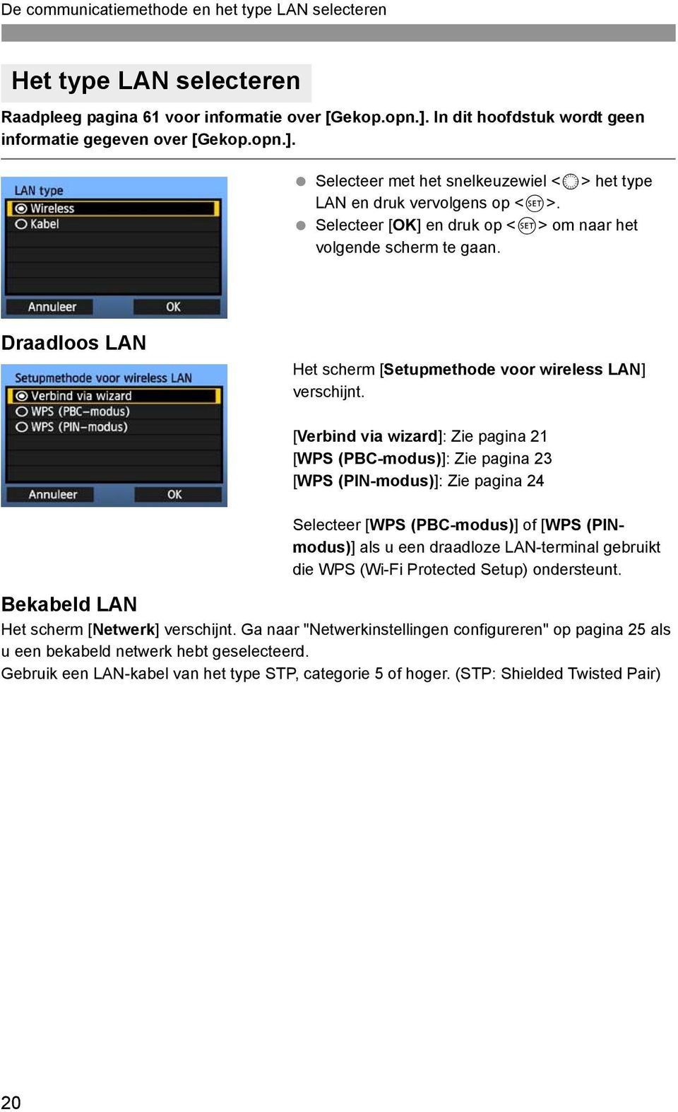 Selecteer [OK] en druk op <0> om naar het volgende scherm te gaan. Draadloos LAN Het scherm [Setupmethode voor wireless LAN] verschijnt.