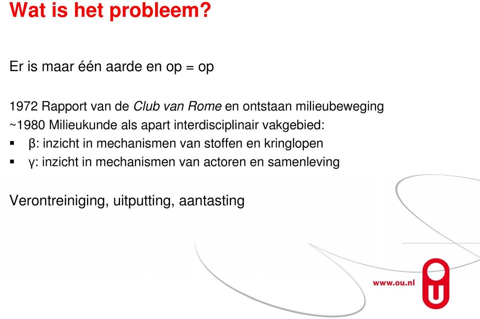 milieubeweging ~1980 Milieukunde als apart interdisciplinair vakgebied: β: