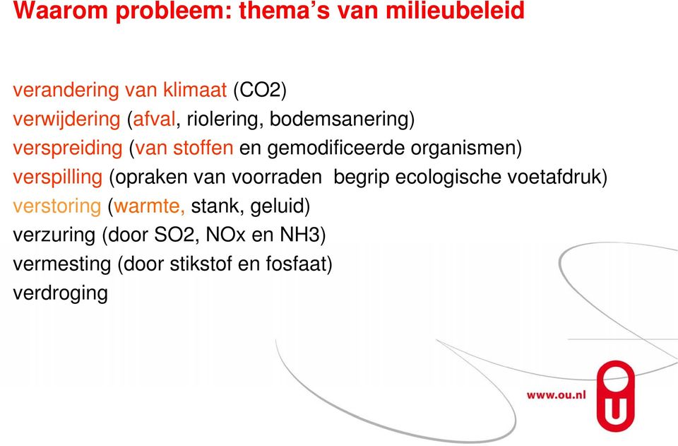 verspilling (opraken van voorraden begrip ecologische voetafdruk) verstoring (warmte,