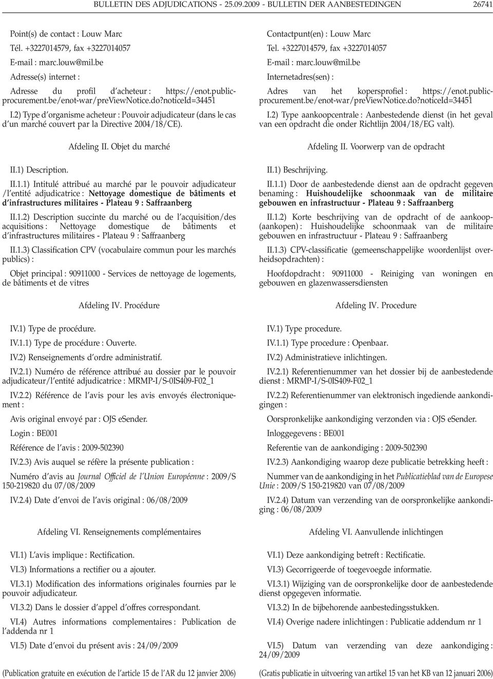 2) Type d organisme acheteur Pouvoir adjudicateur (dans le cas d un marché couvert par la Directive 2004/18