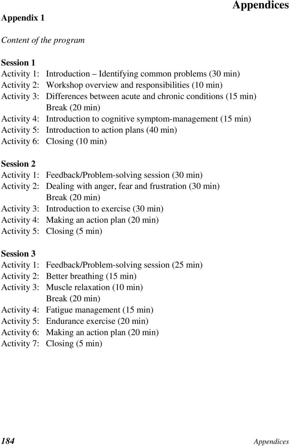 6: Closing (10 min) Session 2 Activity 1: Feedback/Problem-solving session (30 min) Activity 2: Dealing with anger, fear and frustration (30 min) Break (20 min) Activity 3: Introduction to exercise