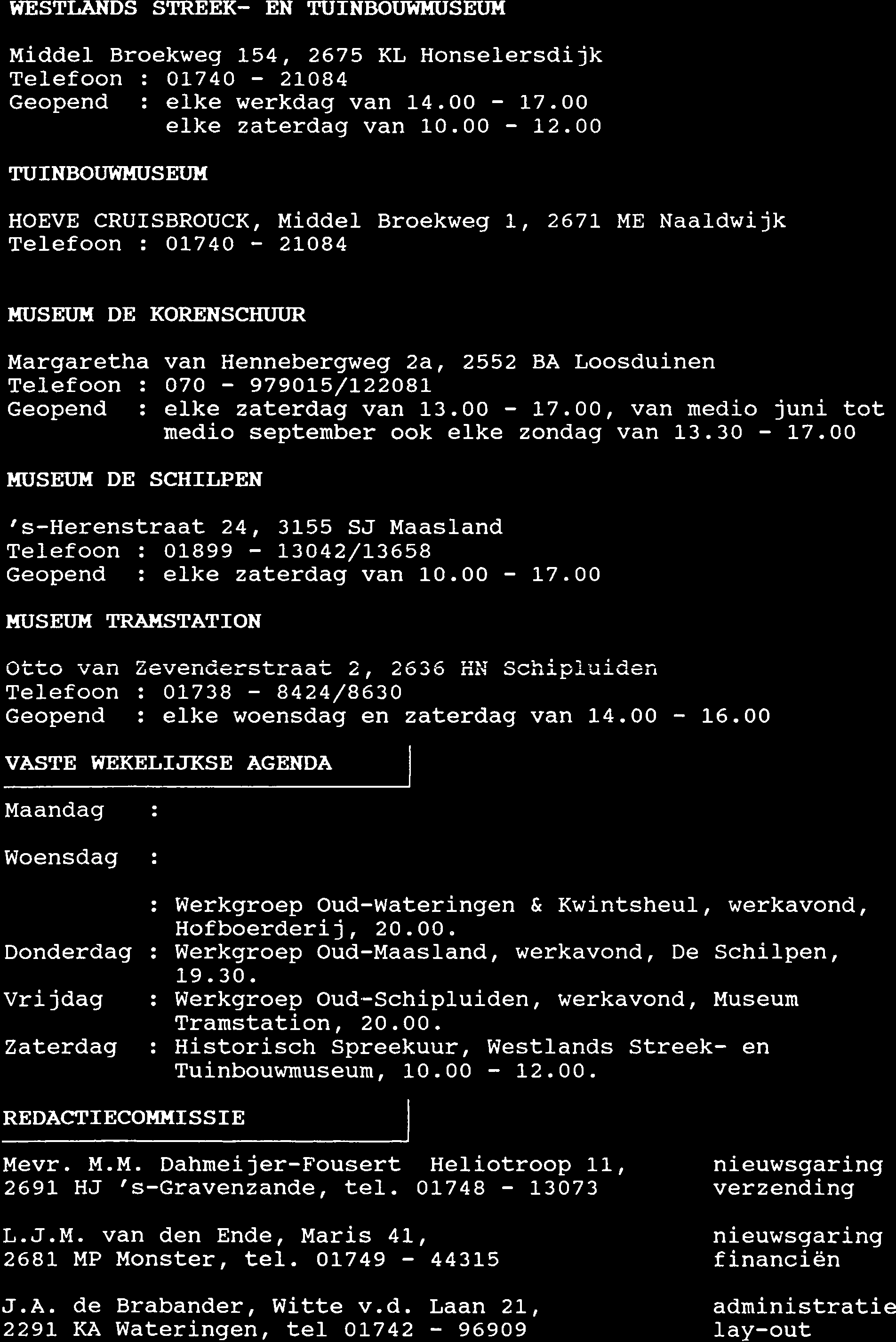 WESTI"ANDS STREEK- EN TUTNBOT]W}íUSET]}{ Middel Broekweg L54, 2675 KL Honselersdijk Telefoon z OL74O 2IO84 Geopend : elke werkdag van 14.00 L7.OO elke zaterdag van l-0.00 12.00 TUINBOT'I{I,TUSEt'I.