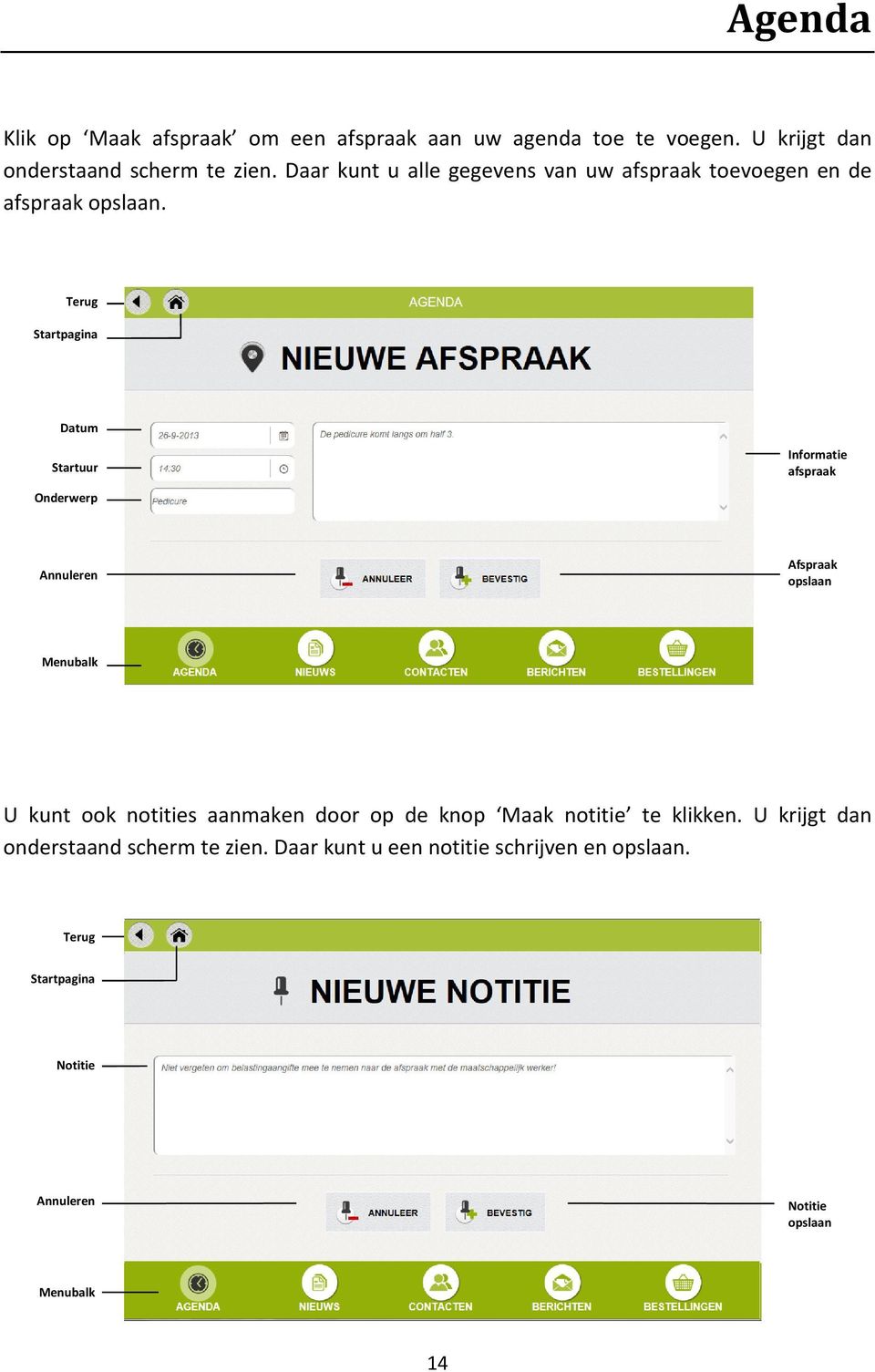 Terug Startpagina Datum Startuur Informatie afspraak Onderwerp Annuleren Afspraak opslaan Menubalk U kunt ook notities aanmaken