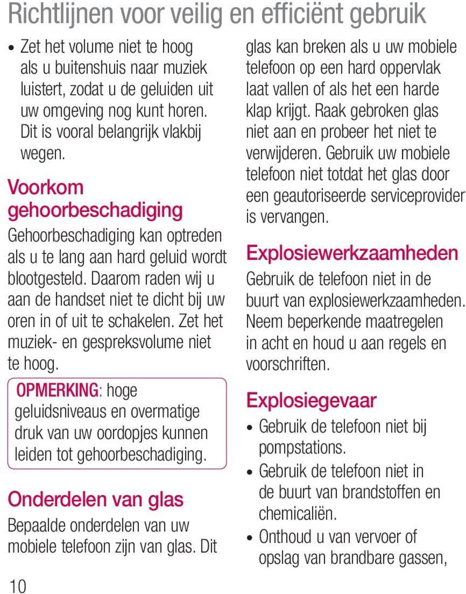 Gebruik uw mobiele telefoon niet totdat het glas door Voorkom een geautoriseerde serviceprovider gehoorbeschadiging is vervangen.