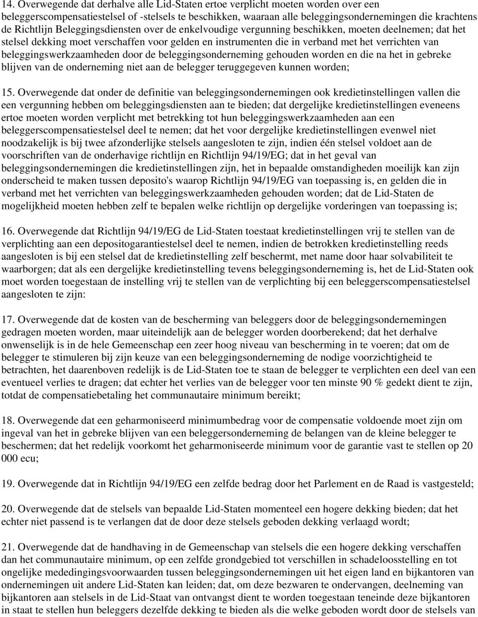 beleggingswerkzaamheden door de beleggingsonderneming gehouden worden en die na het in gebreke blijven van de onderneming niet aan de belegger teruggegeven kunnen worden; 15.