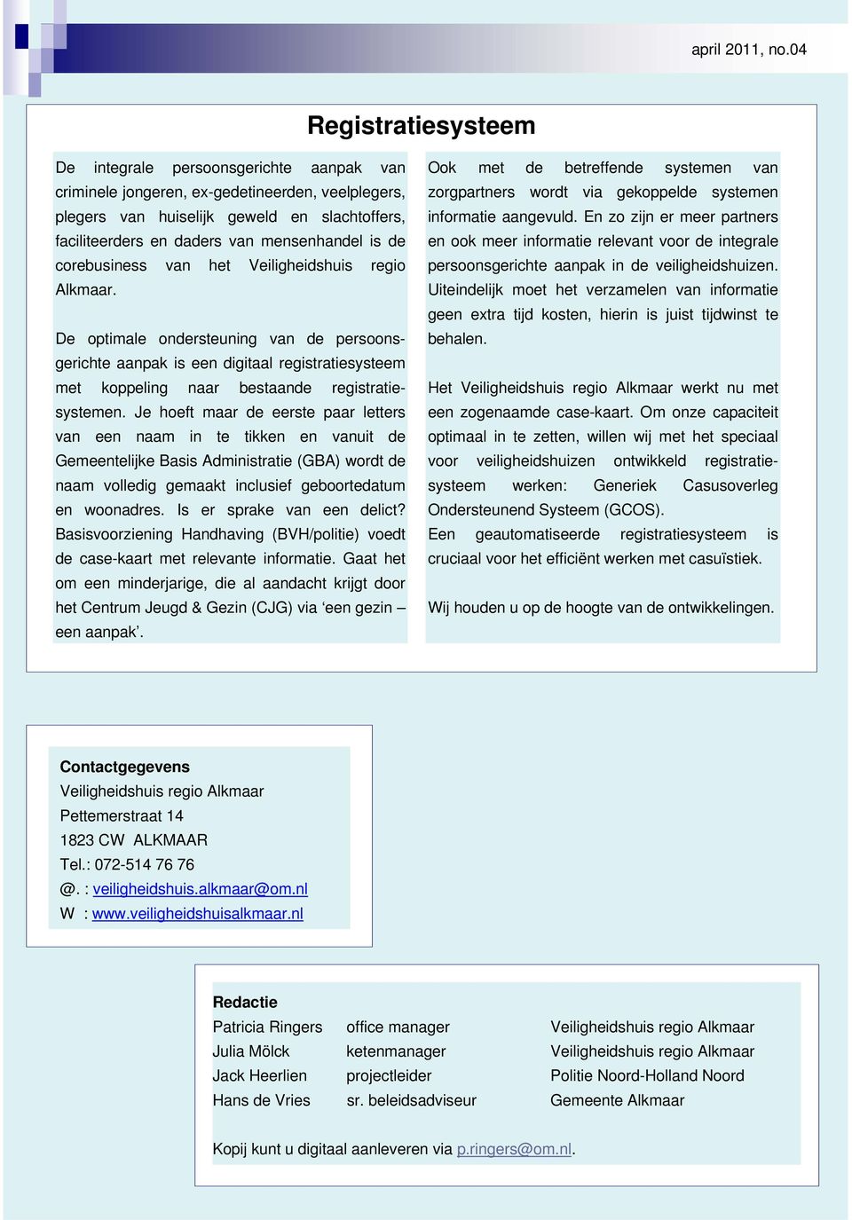 Je hoeft maar de eerste paar letters van een naam in te tikken en vanuit de Gemeentelijke Basis Administratie (GBA) wordt de naam volledig gemaakt inclusief geboortedatum en woonadres.