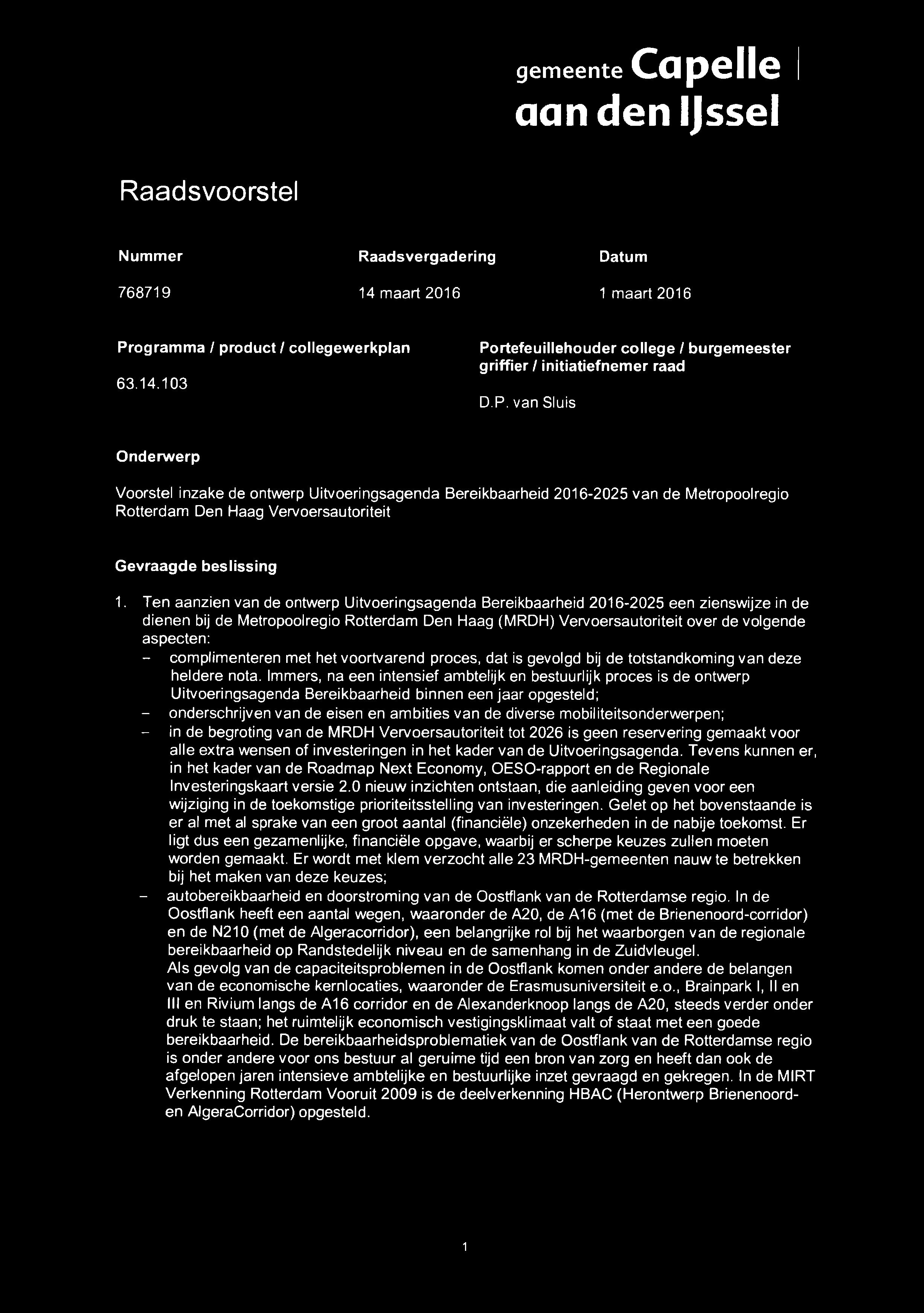 gemeente Capelle j aandenljssel Raadsvoorstel Nummer Raadsvergadering Datum 768719 14 maart 2016 1 maart 2016 Programma / product / collegewerkplan 63.14.103 Portefeuillehouder college / burgemeester griffier / initiatiefnemer raad D.