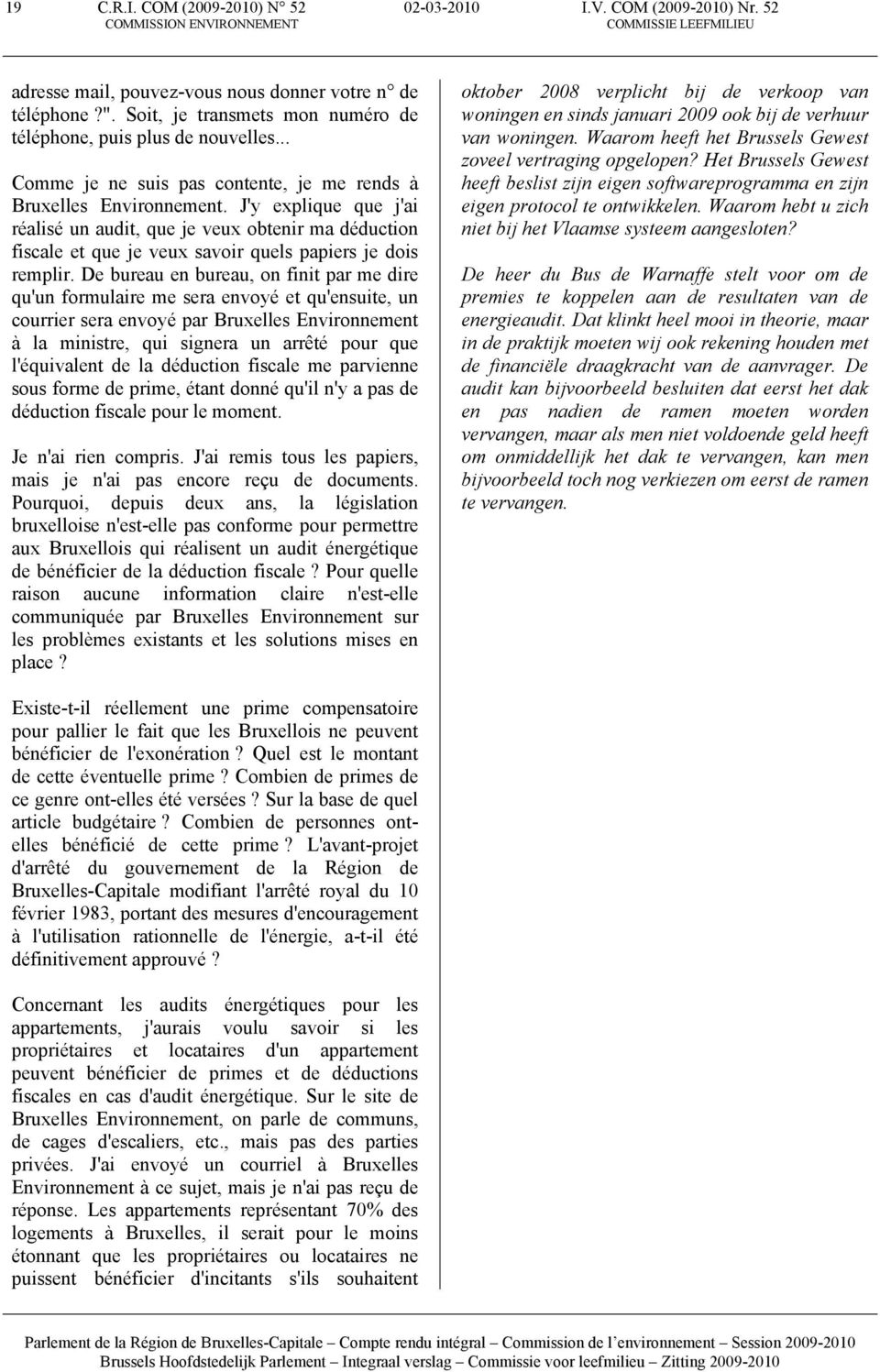 J'y explique que j'ai réalisé un audit, que je veux obtenir ma déduction fiscale et que je veux savoir quels papiers je dois remplir.