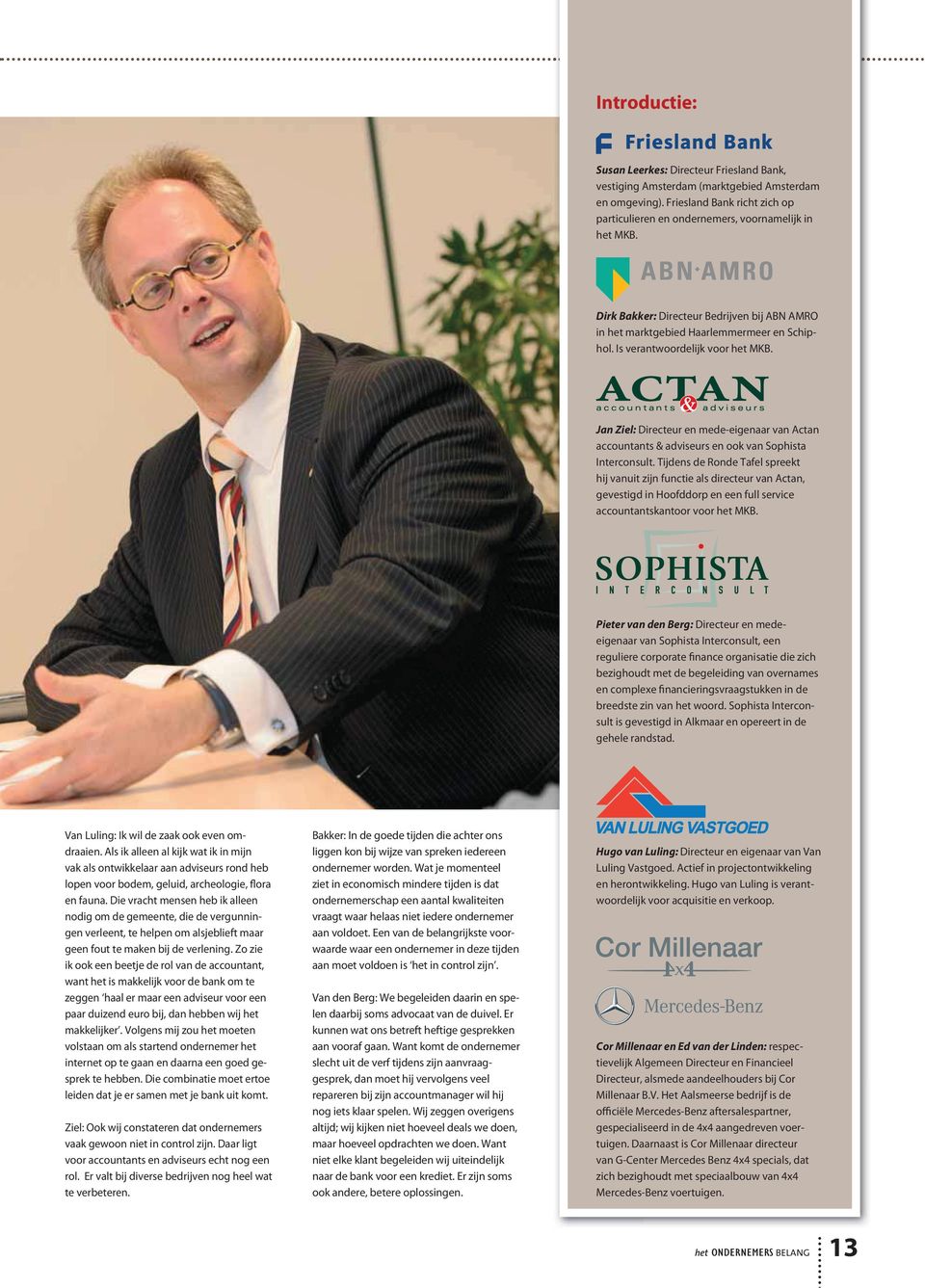 Jan Ziel: Directeur en mede-eigenaar van Actan accountants & adviseurs en ook van Sophista Interconsult.