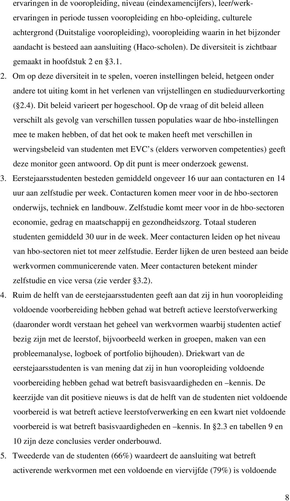 en 3.1. 2. Om op deze diversiteit in te spelen, voeren instellingen beleid, hetgeen onder andere tot uiting komt in het verlenen van vrijstellingen en studieduurverkorting ( 2.4).