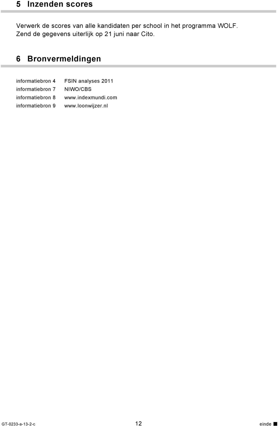 6 Bronvermeldingen informatiebron 4 FSIN analyses 2011 informatiebron 7 NIWO/CBS