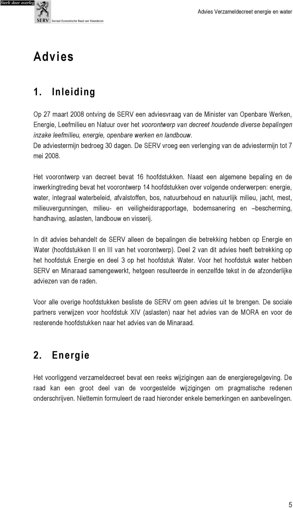 leefmilieu, energie, openbare werken en landbouw. De adviestermijn bedroeg 30 dagen. De SERV vroeg een verlenging van de adviestermijn tot 7 mei 2008.