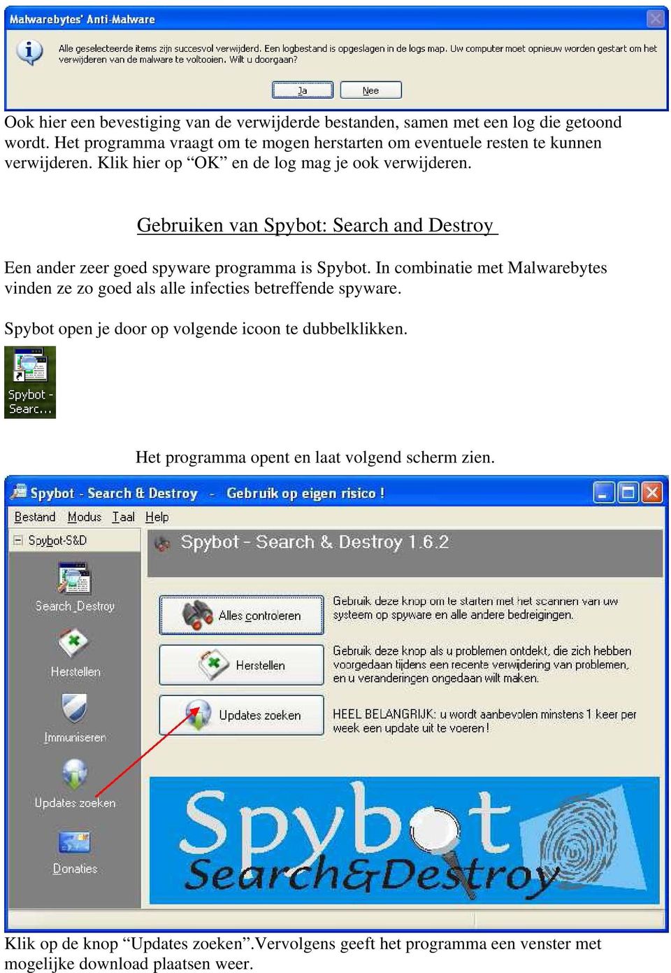 Gebruiken van Spybot: Search and Destroy Een ander zeer goed spyware programma is Spybot.