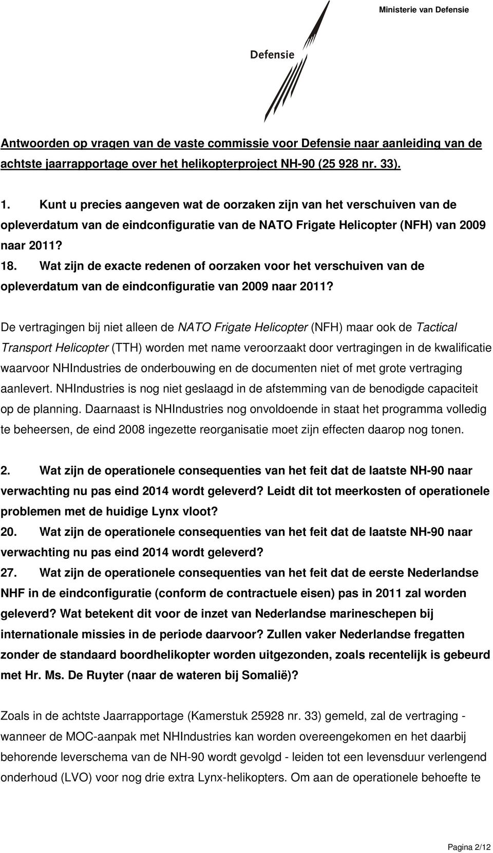 Wat zijn de exacte redenen of oorzaken voor het verschuiven van de opleverdatum van de eindconfiguratie van 2009 naar 2011?