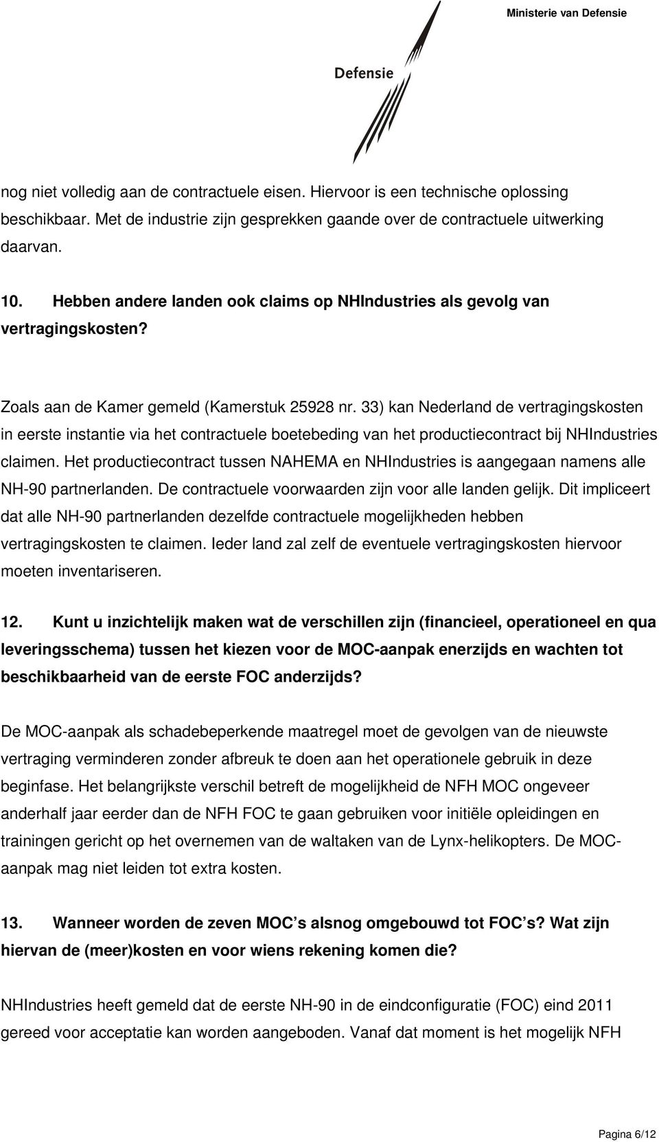 33) kan Nederland de vertragingskosten in eerste instantie via het contractuele boetebeding van het productiecontract bij NHIndustries claimen.