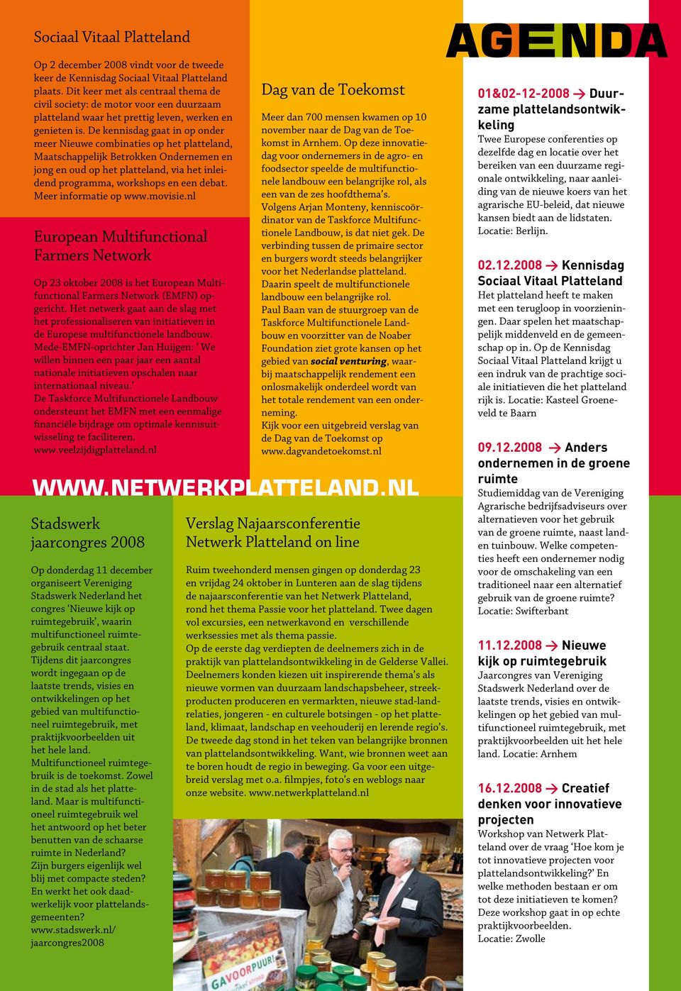 De kennisdag gaat in op onder meer Nieuwe combinaties op het platteland, Maatschappelijk Betrokken Ondernemen en jong en oud op het platteland, via het inleidend programma, workshops en een debat.