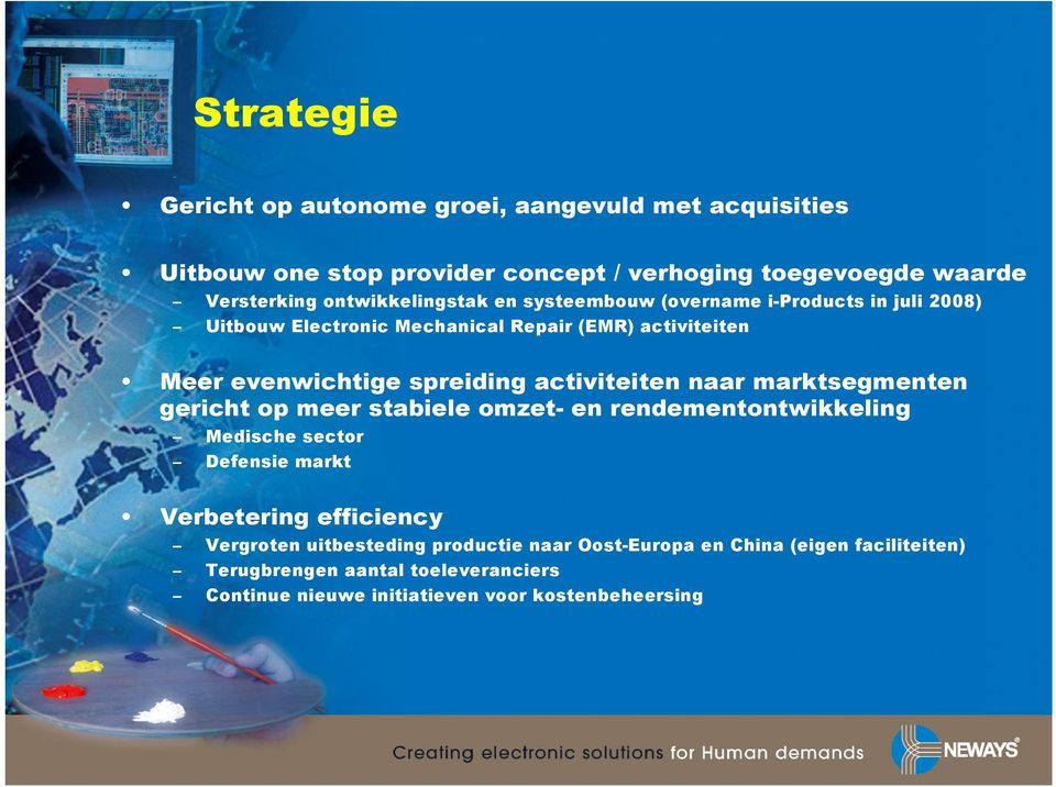 activiteiten naar marktsegmenten gericht op meer stabiele omzet- en rendementontwikkeling Medische sector Defensie markt Verbetering efficiency