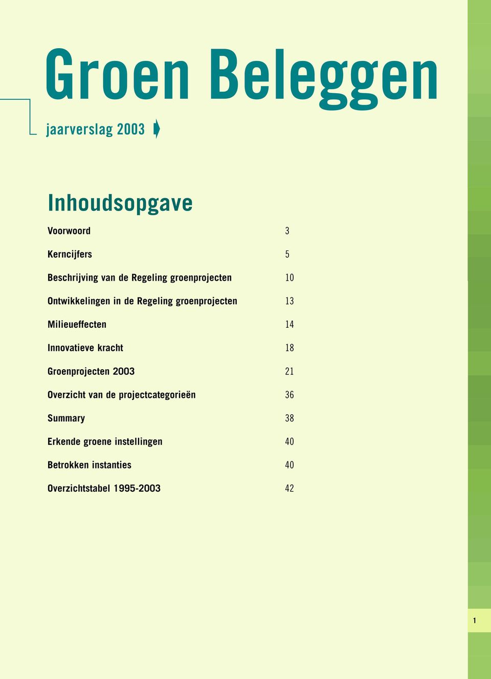 Milieueffecten 4 Innovatieve kracht 8 Groenprojecten 23 2 Overzicht van de