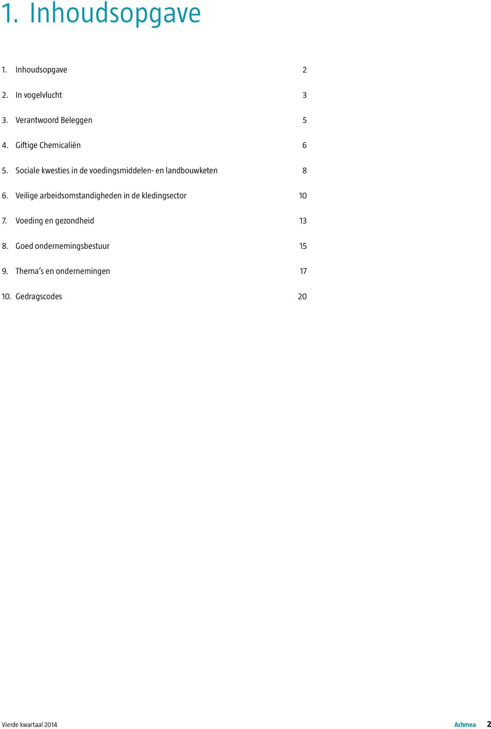 Veilige arbeidsomstandigheden in de kledingsector 10 7. Voeding en gezondheid 13 8.