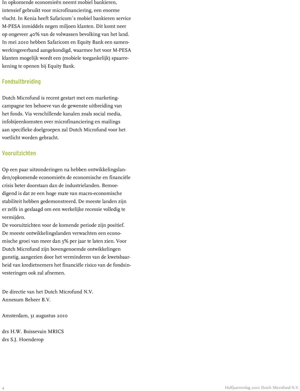 In mei 2010 hebben Safaricom en Equity Bank een samenwerkingsverband aangekondigd, waarmee het voor M-PESA klanten mogelijk wordt een (mobiele toegankelijk) spaarrekening te openen bij Equity Bank.