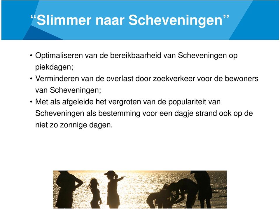 de bewoners van Scheveningen; Met als afgeleide het vergroten van de