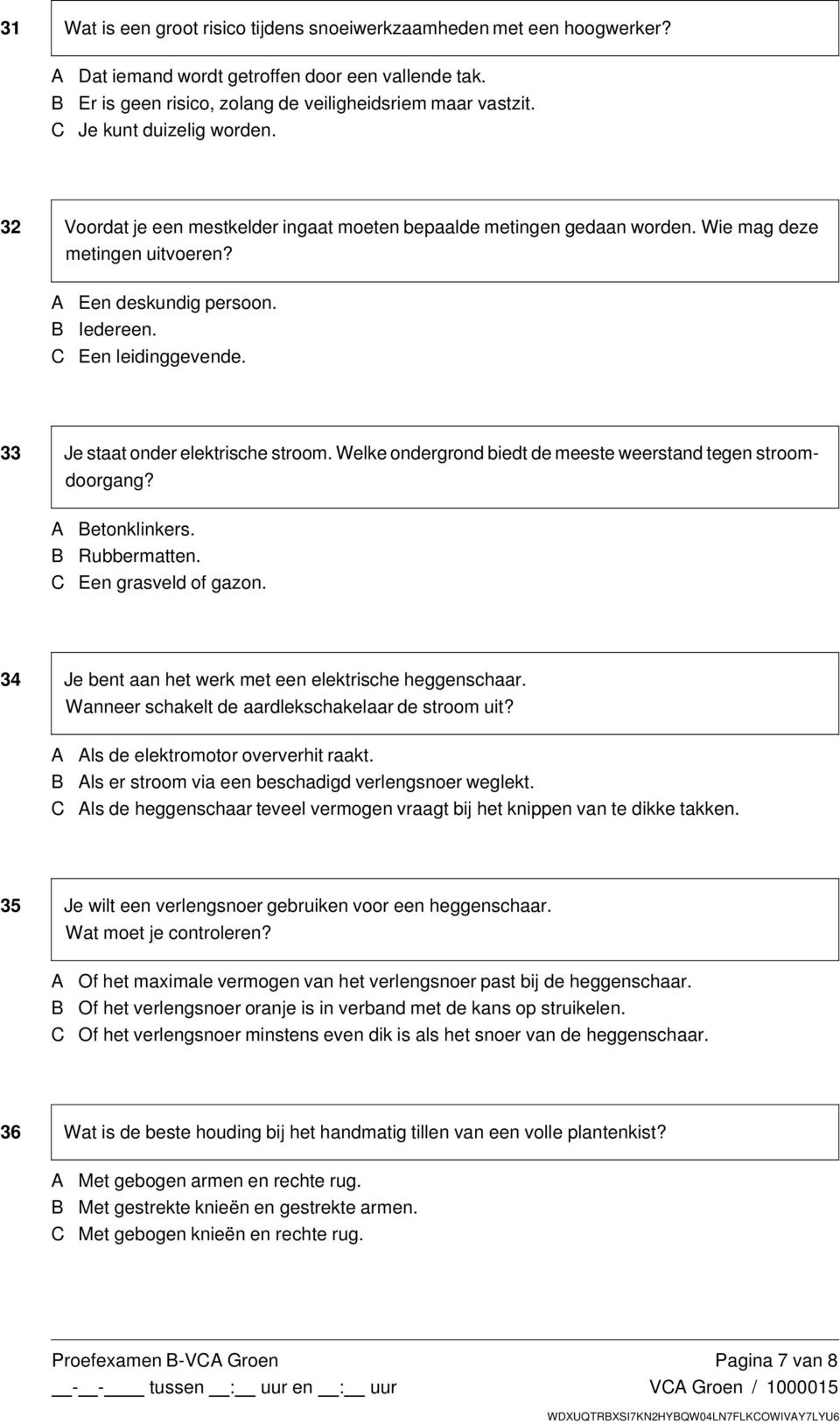 33 Je staat onder elektrische stroom. Welke ondergrond biedt de meeste weerstand tegen stroomdoorgang? A Betonklinkers. B Rubbermatten. C Een grasveld of gazon.